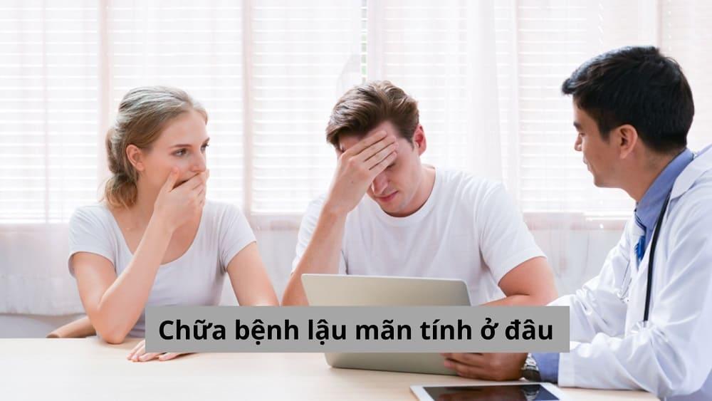 GIẢI ĐÁP: LẬU MÃN TÍNH CHỮA KHỎI ĐƯỢC KHÔNG? CHỮA BỆNH LẬU MÃN TÍNH Ở ĐÂU TỐT NHẤT?