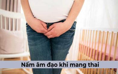 Nấm âm đạo khi mang thai: cách nhận biết, nguyên nhân và tác hại