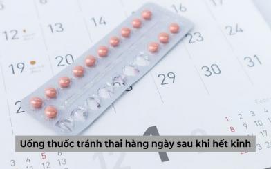 Uống thuốc tránh thai hàng ngày sau khi hết kinh và những vấn đề cần lưu ý