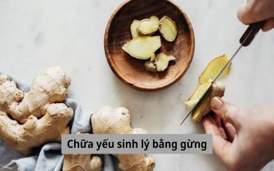 Chữa yếu sinh lý bằng gừng hiệu quả thế nào?