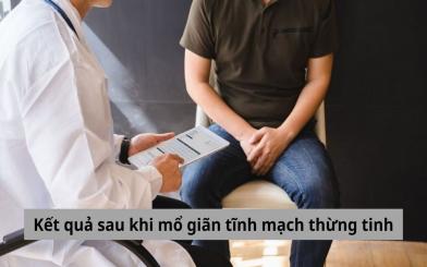 Các vấn đề cần biết về kết quả sau khi mổ giãn tĩnh mạch thừng tinh