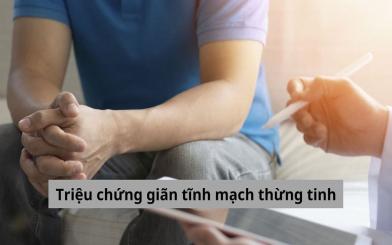 Nhận biết các triệu chứng giãn tĩnh mạch thừng tinh ở nam giới