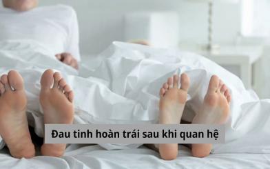 Giải mã nỗi đau tinh hoàn trái sau khi quan hệ