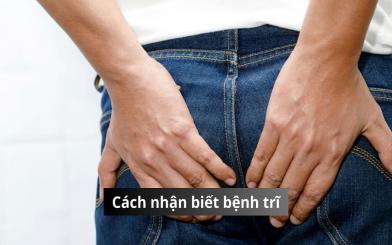 Cách nhận biết bệnh trĩ: Trĩ nội, trĩ ngoại khi nào cần đi khám?