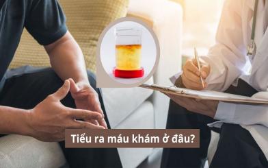 Tiểu ra máu khám ở đâu? Gợi ý địa chỉ khám tiểu ra máu uy tín tại Hà Nội