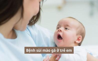 Bệnh sùi mào gà ở trẻ em và những thông tin bậc cha mẹ không nên bỏ qua