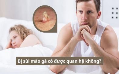 Bị sùi mào gà có được quan hệ không? - Chuyên gia giải đáp